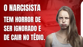 O Narcisista tem horror de ser ignorado e de cair no tédio [upl. by Ailbert]