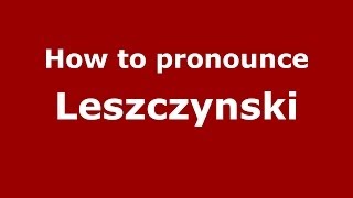 How to pronounce Leszczynski PolishPoland  PronounceNamescom [upl. by Spancake406]