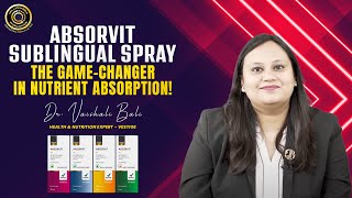 Absorvit Sublingual Spray  The GameChanger in Nutrient Absorption  Ms Vaishali Bali [upl. by Edlihtam]