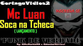 MC LUAN  SOCA NA TCHECA ♫ MUSICA NOVA EXCLUSIVA [upl. by Iramohs]