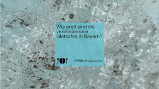 HM Mindsnacks Wie groß sind die verbleibenden Gletscher in Bayern [upl. by Okubo143]