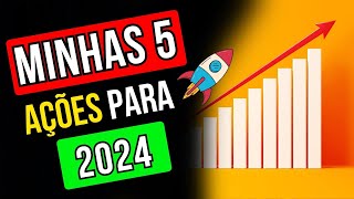 5 AÇÕES QUE PRETENDO INVESTIR PARA 2024 [upl. by Craggie]