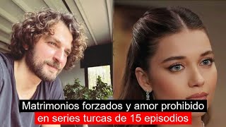 Matrimonios forzados y amor prohibido en series turcas de 15 episodios [upl. by Alon995]