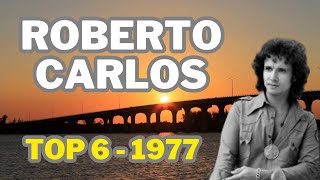 TOP 6 ROBERTO CARLOS 1977 reirobertocarlos [upl. by Schreibman]