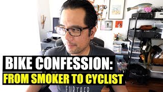 BIKE CONFESSION From Smoker to Cyclist [upl. by Christenson]