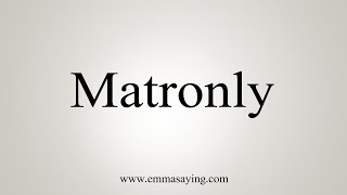 How To Say Matronly [upl. by Pren]