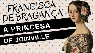 Mulheres na História 40 FRANCISCA DE BRAGANÇA a princesa de Joinville [upl. by Eidac713]