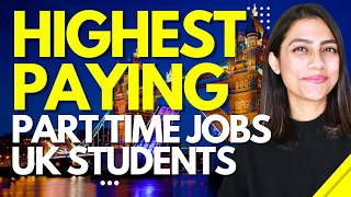 HIGHEST PAYING Part Time Jobs For International Students UK  How to get parttime jobs UK 2024 [upl. by Cogan]