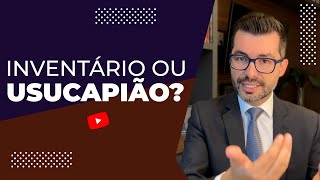 Direito sucessório na prática Inventário ou usucapião qual o melhor [upl. by Dumm]