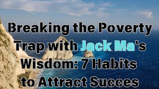 Breaking the Poverty Trap with Jack Mas Wisdom 7 Habits to Attract Succes jackma [upl. by Eelydnarb]