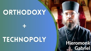 Orthodoxy  Technopoly  Hieromonk Gabriel [upl. by Hylton372]