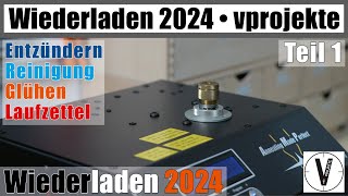 Wiederladen 2024 • Teil 1 • Entzündern  Wäsche  Glühen  Laufzettel • kompletter Prozess vprojekte [upl. by Sulamith866]