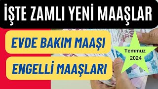 Temmuz 2024 ZAMLI EVDE BAKIM MAAŞI  ENGELLİ MAAŞLARI Ne Kadar Olacak  Son Dakika [upl. by Annonyw850]