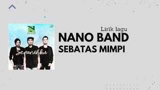 Nano Band  Sebatas Mimpi quotLirik laguquot [upl. by Margarette648]