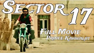 Sector 17  Full Movie  Prince Kanwaljit Singh  Adityas Group  Punjabi New Movie 2024 [upl. by Lilak]