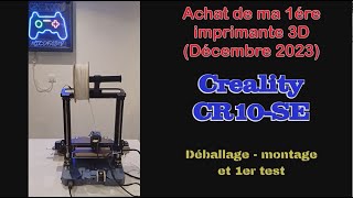 Déballage montage et test de ma 1ère imprimante 3D  CREALITY CR10SE [upl. by Eetnom]