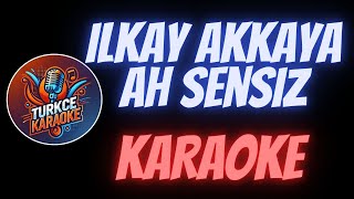 İlkay Akkaya  Ah Sensiz Karaoke [upl. by Aloel]