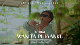 Mubai  Wanita Pujaanku Official Music Video [upl. by Hyacinth]