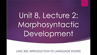 LING 305 Lecture 82 Morphosyntactic Development [upl. by Consalve]