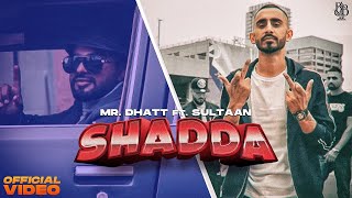 Mr Dhatt  Shadda Ft Sultaan Official Video [upl. by Burrows]