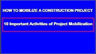 HOW TO MOBILIZE A CONSTRUCTION PROJECT  10 Important Activities of Mobilization [upl. by Hyacintha]