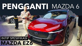 MAZDA 6 DISCONTINUED INI DIA MAZDA EZ6 PENERUSNYA DI CHINA JADI FULL EV COCOK MASUK INDONESIA [upl. by Monda]