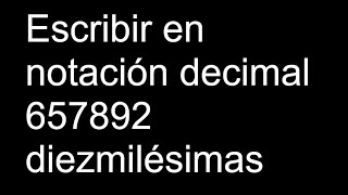 Escribir en notación decimal 657892 diezmilésimas [upl. by Akerue]