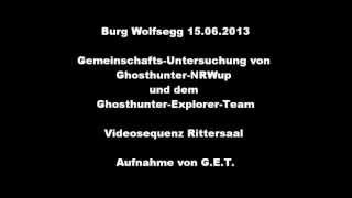 Ghosthunter NRWup amp GET Burg Wolfsegg 15062013  Rittersaal [upl. by Tnomad364]