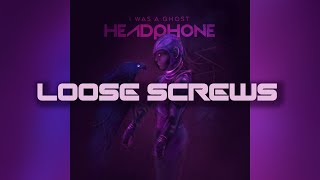 Loose Screws  HEADPHONE Album I Was A Ghost [upl. by Elset]