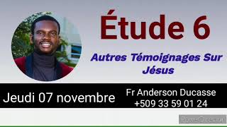 Étude 6 Autres témoignages sur Jésus  Jeudi 07 novembre [upl. by Raffarty91]