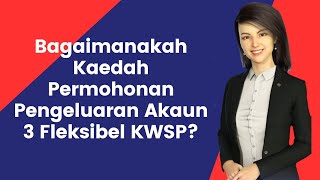 Bagaimanakah Kaedah Permohonan Pengeluaran Akaun 3 Fleksibel KWSP [upl. by Gardner]