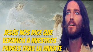 Jesús nos dice que veremos a nuestros padres tras la muerte [upl. by Tseng]