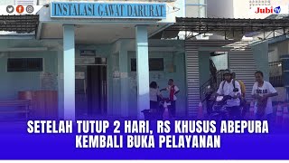 SETELAH TUTUP 2 HARI RS KHUSUS ABEPURA KEMBALI BUKA PELAYANAN [upl. by Tnecniv758]