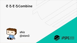 iOSDC Japan 2020 そろそろCombine  shiz [upl. by Rafter]