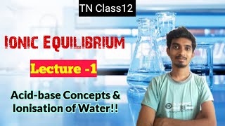 Ionic EquilibriumLecture1Chapter8TN Class12AcidBase concepts amp Ionisation of WaterChemistry [upl. by Arlon]