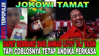 JOKOWI TAMAT DAPAT SEMBAKO DARI AHMAD LUTFI TAJ YASIN TAPI COBLOSNYA TETAP ANDIKA PERKASA [upl. by Atiuqrahs436]