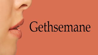 How To Say Gethsemane [upl. by Guildroy669]