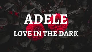 Adele  Love In The Dark Lyrics [upl. by Eiznikam941]