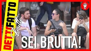 Sei Molto Brutta  DETTO FATTO BRUTTO Ep11  Esperimento Sociale  theShow [upl. by Llekcir]