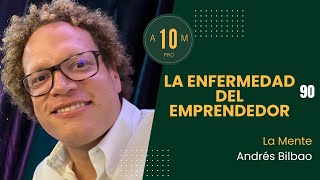 E90 La enfermedad del emprendedor La mente Andrés Bilbao [upl. by Aihsekat]