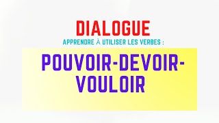 Dialogue en français  Apprendre à utiliser les verbes pouvoir vouloir devoir [upl. by Clovah434]