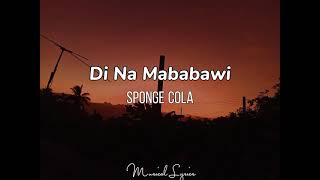 Di Na Mababawi  SpongeCola Lyrics🎶🎶 [upl. by Dlorej]