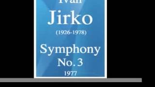 Ivan Jirko 19261978  Symphony No 3 1977 [upl. by Geesey391]