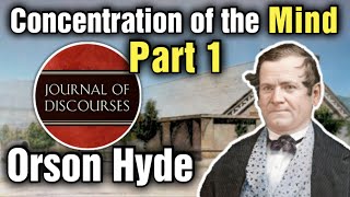 Government of God  Concentration of the Mind  Orson Hyde  JOD 723 [upl. by Alliw]