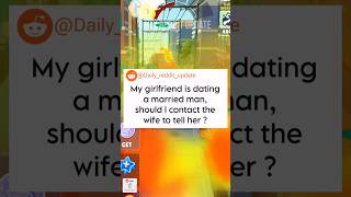 My girlfriend is dating a married man should I contact the wife to tell her dailyredditupdate [upl. by Tiphany857]