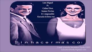 LUIS MIGUEL amp CELINE DION SOMOS NOVIOS Just it´s impossible KARAOKE amp LETRA VOZ [upl. by Airamas]