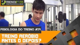 Fisiologia do Treino 29  Treino Aeróbio antes ou depois do treino de hipertrofia [upl. by Moriarty483]