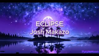 Eclipse  Josh Makazo Lyrics Trending 2024 Songs [upl. by Milks]