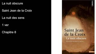 Livre audio La Nuit Obscure Saint Jean de la Croix la nuit des sens 1er ver Ch 8 [upl. by Ebehp629]