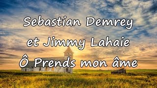 Sebastian Demrey et Jimmy Lahaie  Ô Prends mon âme avec paroles [upl. by Squire273]